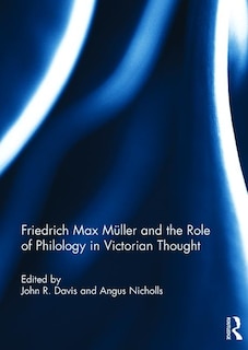Front cover_Friedrich Max Müller And The Role Of Philology In Victorian Thought