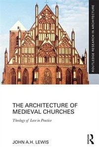 The Architecture Of Medieval Churches: Theology Of Love In Practice