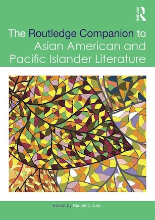 The Routledge Companion To Asian American And Pacific Islander Literature