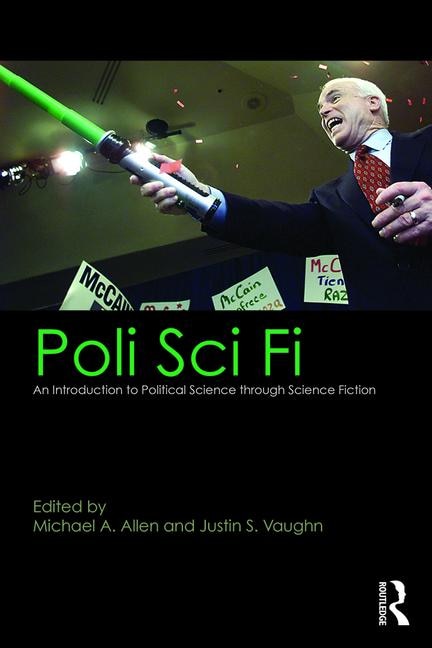 Poli Sci Fi: An Introduction To Political Science Through Science Fiction