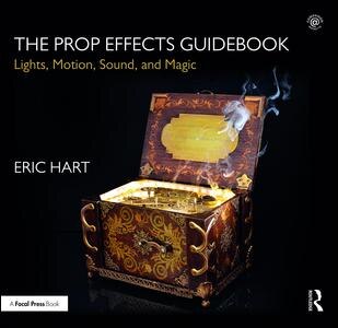 The Prop Effects Guidebook: Lights, Motion, Sound, And Magic