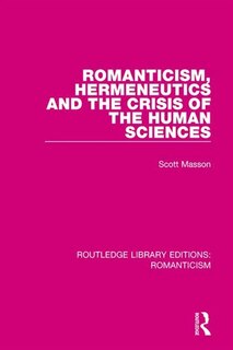 Front cover_Romanticism, Hermeneutics And The Crisis Of The Human Sciences