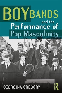 Couverture_Boy Bands And The Performance Of Pop Masculinity