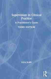 Supervision in Clinical Practice: A Practitioner's Guide by Joyce Scaife