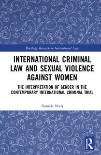 Front cover_International Criminal Law And Sexual Violence Against Women