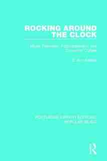 Rocking Around The Clock: Music Television, Postmodernism, And Consumer Culture by E. Ann Kaplan