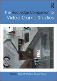 The Routledge Companion To Video Game Studies