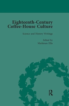 Eighteenth-Century Coffee-House Culture, vol 4: Science and History Writings