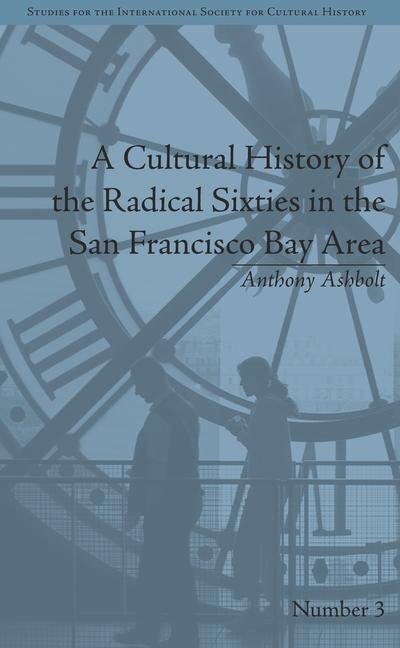 Front cover_A Cultural History Of The Radical Sixties In The San Francisco Bay Area