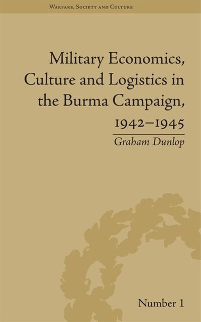 Front cover_Military Economics, Culture And Logistics In The Burma Campaign, 1942-1945