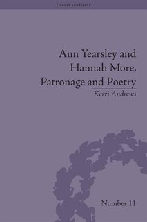 Ann Yearsley And Hannah More, Patronage And Poetry: The Story Of A Literary Relationship