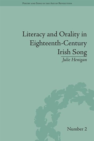 Front cover_Literacy And Orality In Eighteenth-century Irish Song