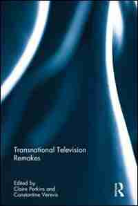Transnational Television Remakes by Claire Perkins