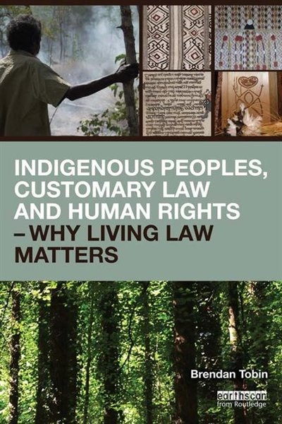 Couverture_Indigenous Peoples, Customary Law And Human Rights - Why Living Law Matters