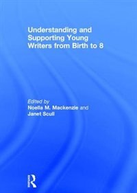Couverture_Understanding And Supporting Young Writers From Birth To 8