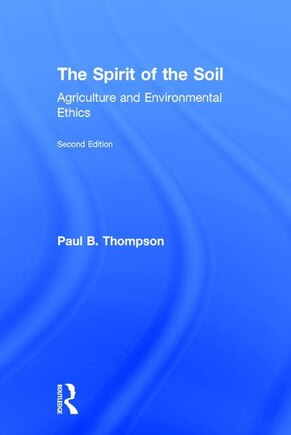 The Spirit Of The Soil: Agriculture And Environmental Ethics