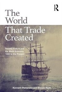 The World That Trade Created: Society, Culture, And The World Economy, 1400 To The Present