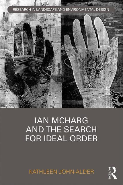 Couverture_Ian Mcharg And The Search For Ideal Order