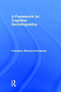 Front cover_A Framework For Cognitive Sociolinguistics