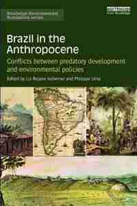 Brazil In The Anthropocene: Conflicts Between Predatory Development And Environmental Policies by Liz-rejane Issberner