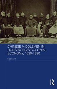 Couverture_Chinese Middlemen In Hong Kong's Colonial Economy, 1830-1890