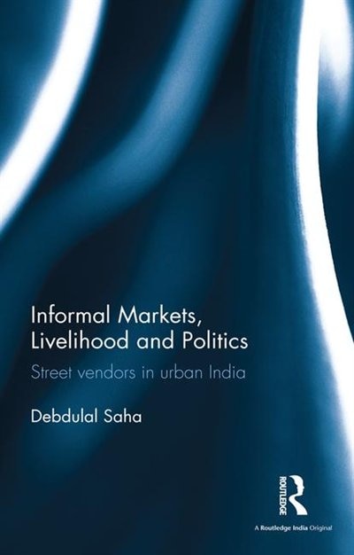 Front cover_Informal Markets, Livelihood And Politics
