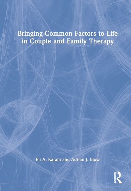 Front cover_Bringing Common Factors to Life in Couple and Family Therapy