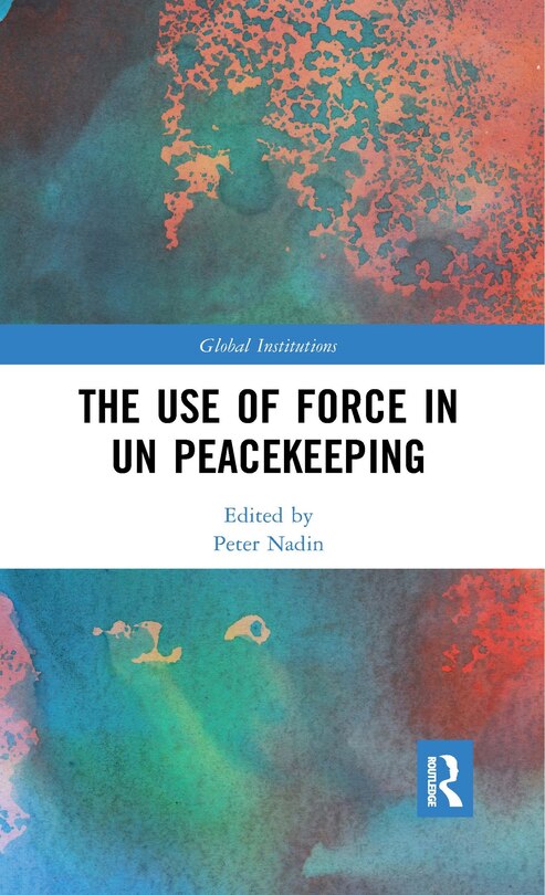 Couverture_The Use Of Force In Un Peacekeeping