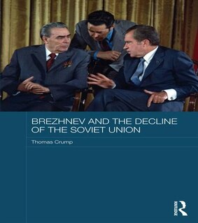 Front cover_Brezhnev And The Decline Of The Soviet Union