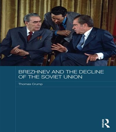 Front cover_Brezhnev And The Decline Of The Soviet Union