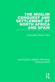 Front cover_The Muslim Conquest and Settlement of North Africa and Spain
