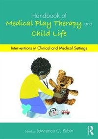 Front cover_Handbook Of Medical Play Therapy And Child Life