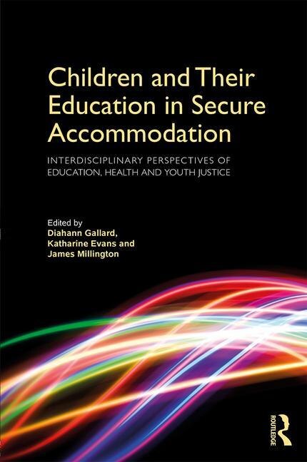 Front cover_Children And Their Education In Secure Accommodation