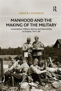 Front cover_Manhood And The Making Of The Military