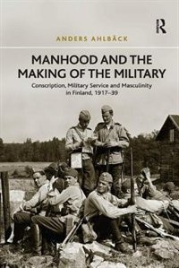 Front cover_Manhood And The Making Of The Military