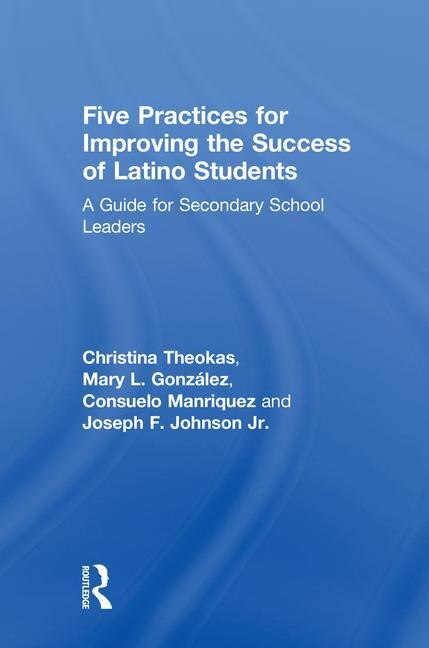 Front cover_Five Practices For Improving The Success Of Latino Students