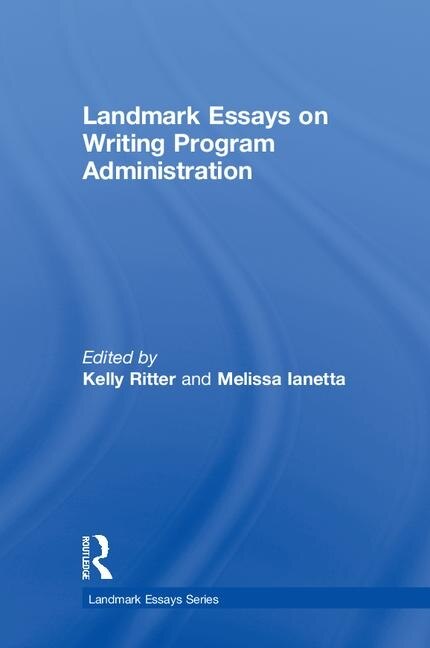 Front cover_Landmark Essays On Writing Program Administration