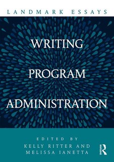 Front cover_Landmark Essays On Writing Program Administration