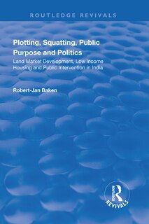 Front cover_Plotting, Squatting, Public Purpose And Politics