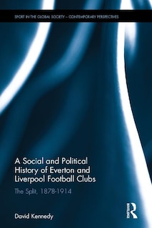 Couverture_A Social And Political History Of Everton And Liverpool Football Clubs