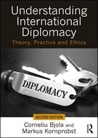 Understanding International Diplomacy: Theory, Practice And Ethics