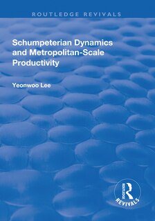 Front cover_Schumpeterian Dynamics And Metropolitan-scale Productivity
