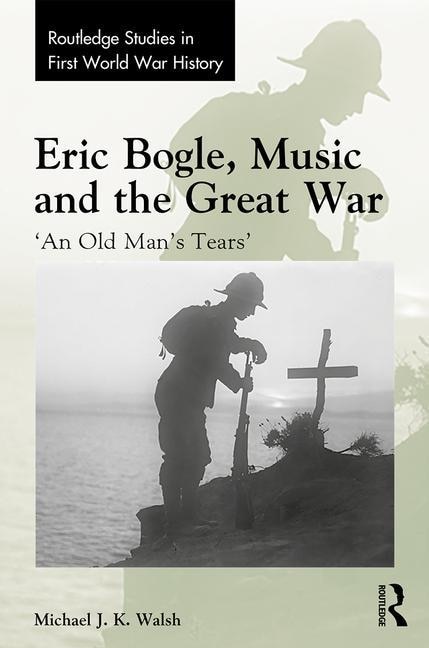 Front cover_Eric Bogle, Music And The Great War