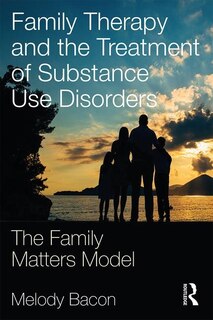 Front cover_Family Therapy And The Treatment Of Substance Use Disorders