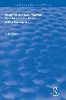 Couverture_Rhythmic And Contrapuntal Structures In The Music Of Arthur Honegger