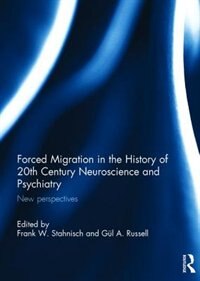 Front cover_Forced Migration In The History Of 20th Century Neuroscience And Psychiatry