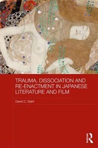 Front cover_Trauma, Dissociation And Re-enactment In Japanese Literature And Film