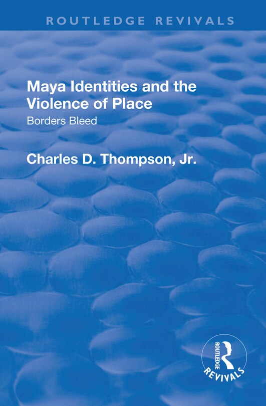 Front cover_Maya Identities And The Violence Of Place