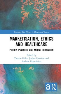 Front cover_Marketisation, Ethics And Healthcare