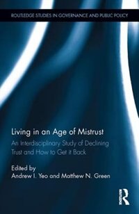 Living In An Age Of Mistrust: An Interdisciplinary Study Of Declining Trust And How To Get It Back